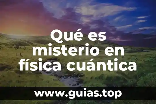 En física cuántica que es la equivalencia a nada 4 Qué es misterio en física cuántica