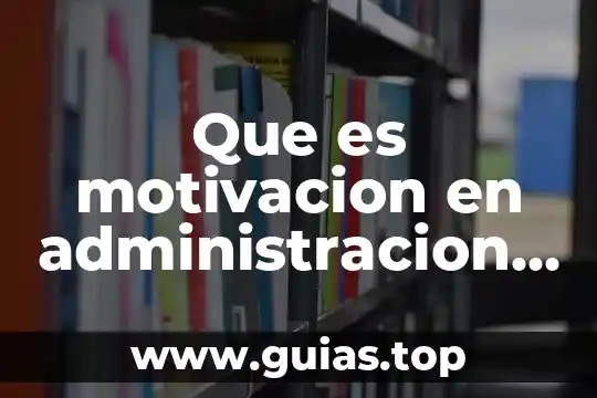 Que es la administracion tipos de recursos 6 Que es motivacion en administracion de recursos humanos