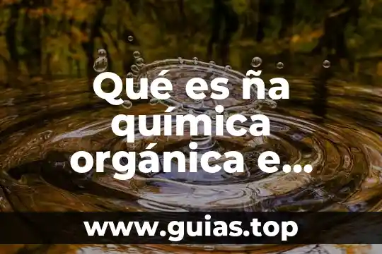 Que es volumen en quimica inorganica 3 Qué es ña química orgánica e inorgánica