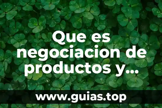 Qué es gestionar los productos no vendidos 3 Que es negociacion de productos y servicios