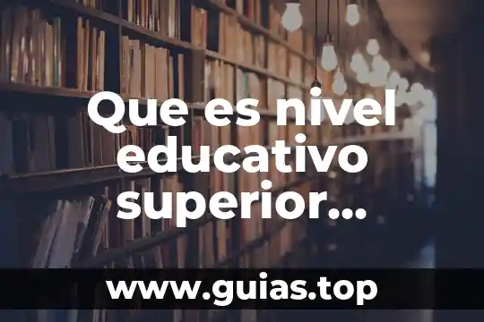 Qué es tecnología concepto 6 Que es nivel educativo superior concepto