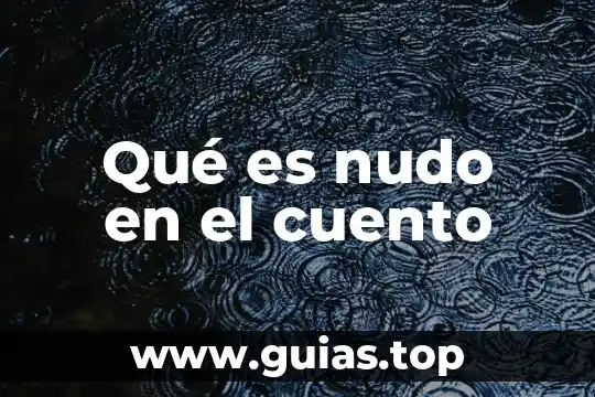 Que es cuento en prosa 6 Qué es nudo en el cuento