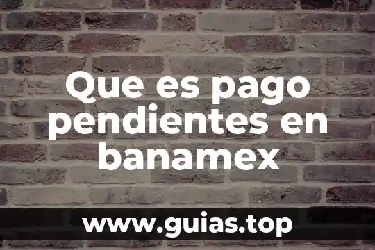 Que es el alias de una cuenta banamex 3 Que es pago pendientes en banamex