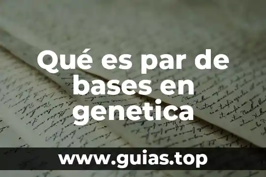 Qué es informática genética 7 Qué es par de bases en genetica