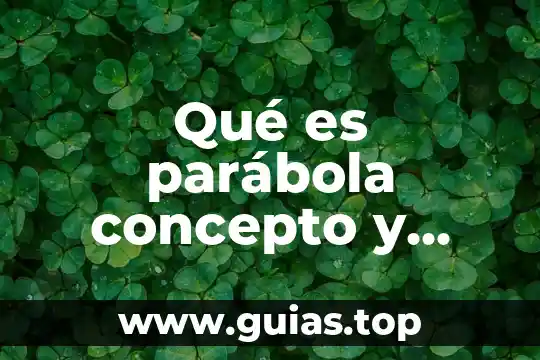 Que es una parabola ejemplos 3 Qué es parábola concepto y ejemplos