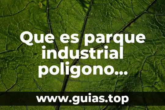 Por que es importante la seguridad industrial 3 Que es parque industrial poligono empresarial