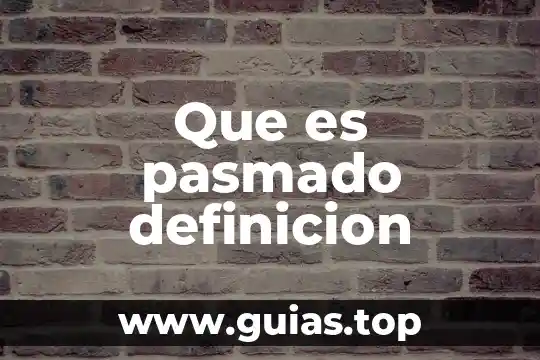 Qué es un sitio histórico definición 3 Que es pasmado definicion
