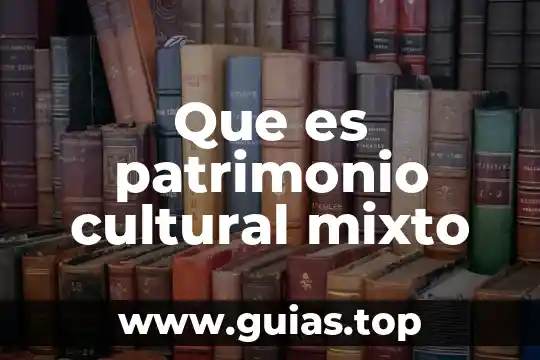Que es patrimonio de persona moral 7 Que es patrimonio cultural mixto