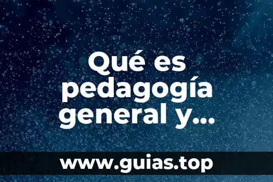 Que es en general un concepto 8 Qué es pedagogía general y específica