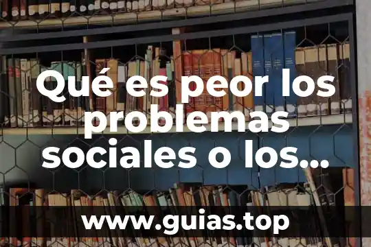 Que es la peticion de problemas 7 Qué es peor los problemas sociales o los económicos