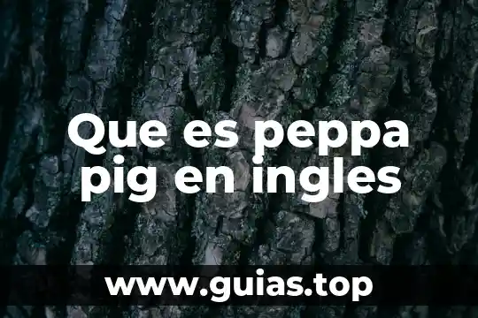 Que es teeth en ingles y español 5 Que es peppa pig en ingles