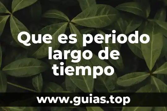 Que es ser comp 3 Que es periodo largo de tiempo
