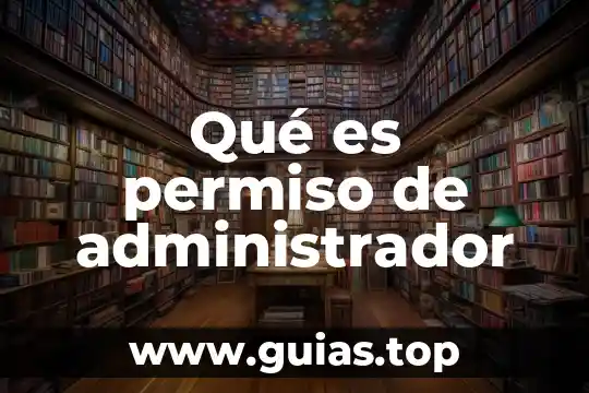 Que es un administrador rafael castillo y cruz 4 Qué es permiso de administrador