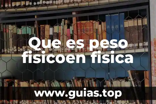 Qué es una diferencia física 3 Que es peso fisicoen fisica