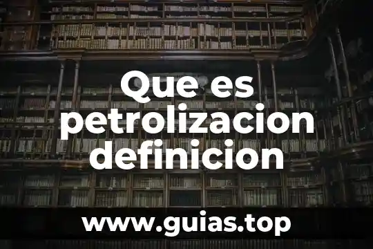 Qué es una introducción, aplicación, celdas o definición 4 Que es petrolizacion definicion