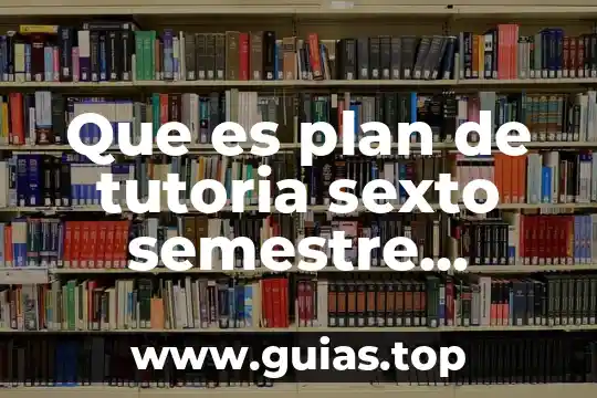 Número de preparatoria que es el colegio excelsior 3 Que es plan de tutoria sexto semestre preparatoria