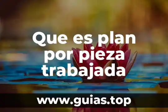 Que es una pieza comunicacional 4 Que es plan por pieza trabajada