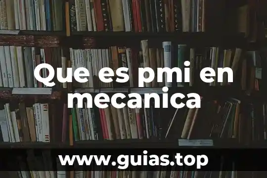 Que es una caja mecanica 5 Que es pmi en mecanica