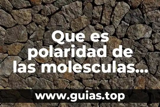 Qué es psicología yood 6 Que es polaridad de las molesculas en quimica organica