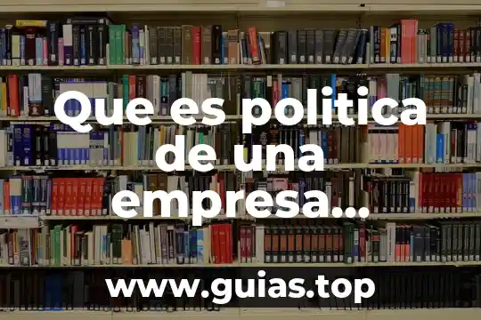 Que es ser catalizador en una empresa 4 Que es politica de una empresa ejemplos