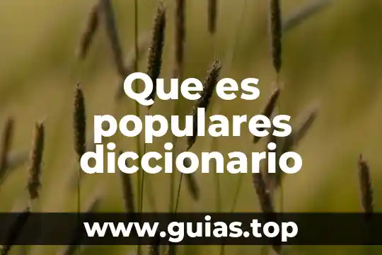 Que es y para que sirve el diccionario 7 Que es populares diccionario