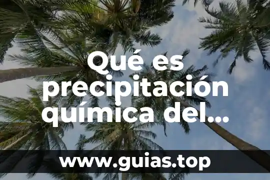 Qué es precipitación en las plantas 3 Qué es precipitación química del agua