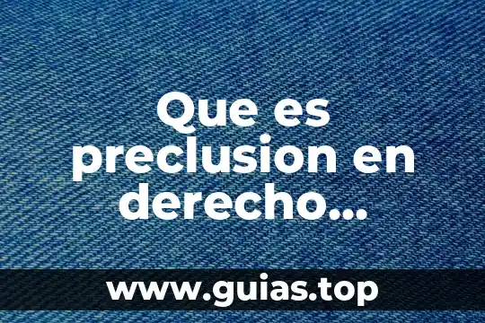 Que es el campo laboral definiciones 6 Que es preclusion en derecho laboral