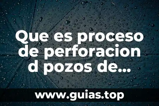 Que es base d etatos 4 Que es proceso de perforacion d pozos de agua