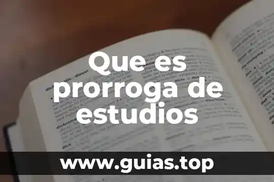 Que es un temario de estudios 5 Que es prorroga de estudios