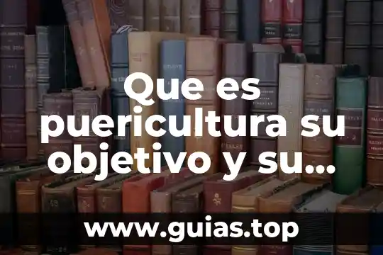 Que es evaluaqr un objetivo 3 Que es puericultura su objetivo y su finalidad