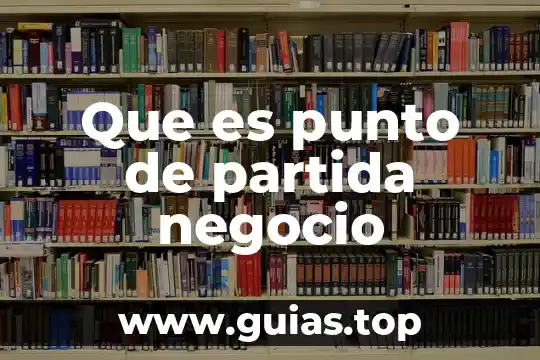 Que es el punto de partida en un texto 3 Que es punto de partida negocio