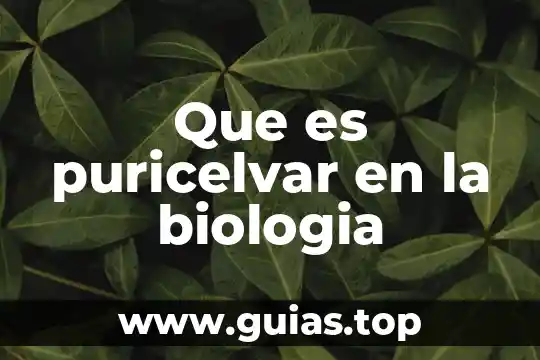 Que es el nombre comun biologia 5 Que es puricelvar en la biologia