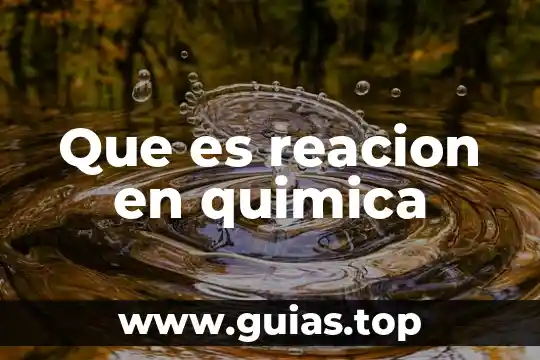 Que es la quimica definicion concepto 6 Que es reacion en quimica
