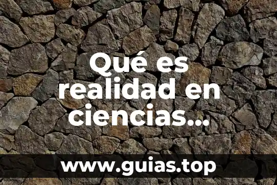 Estructura de la realidad que es 3 Qué es realidad en ciencias sociales