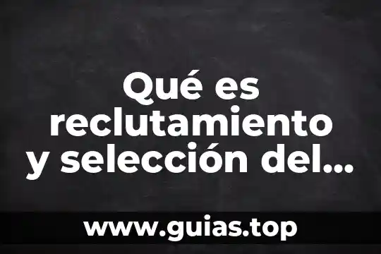 Que es seleccion animal 7 Qué es reclutamiento y selección del personal