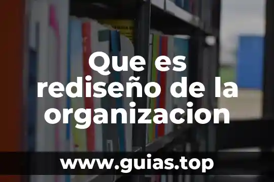 Que es una organizacion ejidal 5 Que es rediseño de la organizacion