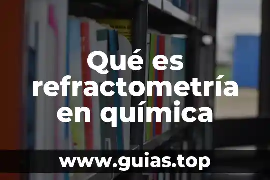 Que es la estructura quimica de un compuesto 6 Qué es refractometría en química