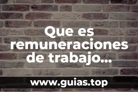 Que es un trabajo de tablero en un supermercado 3 Que es remuneraciones de trabajo subordinado