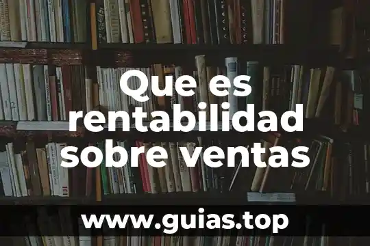 Que es una organizacion de ventas 6 Que es rentabilidad sobre ventas