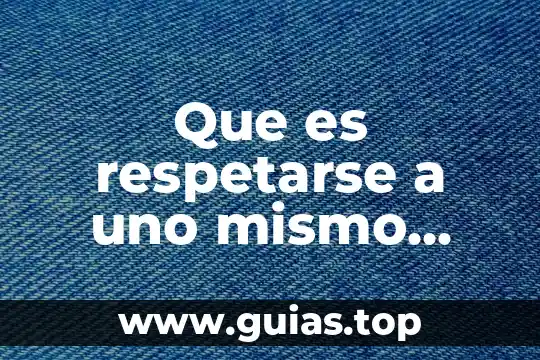 Que es lo que forja a un niño 3 Que es respetarse a uno mismo para niño