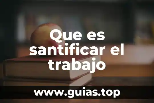 Que es un trabajo de ensayo 8 Que es santificar el trabajo