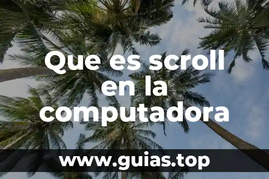 Que es una computadora estrella 8 Que es scroll en la computadora