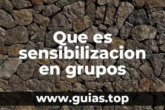Que es la evaluacion de los grupos de trabajo 5 Que es sensibilizacion en grupos