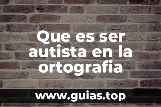 Qué es ser hidalgo 3 Que es ser autista en la ortografia