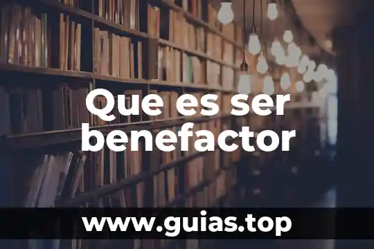 Qué es ser artero 3 Que es ser benefactor