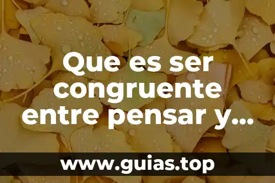 Qué es obra teatral y características 4 Que es ser congruente entre pensar y actuar
