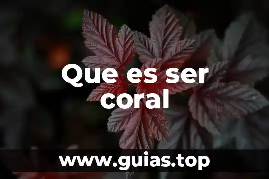 Qué es ser vivo o inerte 5 Que es ser coral