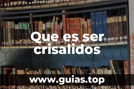 Qué es ser artero 7 Que es ser crisalidos