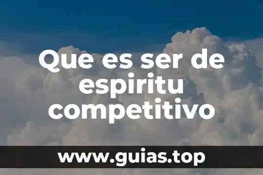 Que es espiritu de equipo en administracion 6 Que es ser de espiritu competitivo