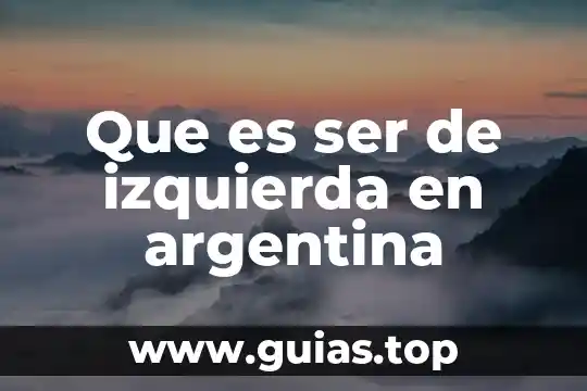 Que es ser de izquierda o derecha 6 Que es ser de izquierda en argentina